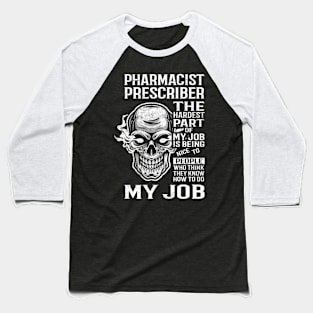 Pharmacist Prescriber T Shirt - The Hardest Part Gift Item Tee Baseball T-Shirt